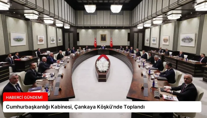 Cumhurbaşkanlığı Kabinesi, Çankaya Köşkü’nde Toplandı