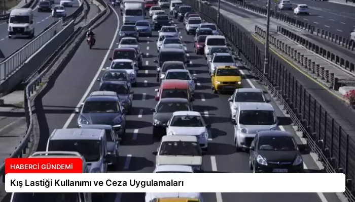 Kış Lastiği Kullanımı ve Ceza Uygulamaları