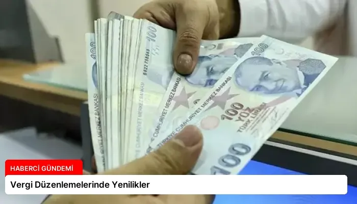 Vergi Düzenlemelerinde Yenilikler