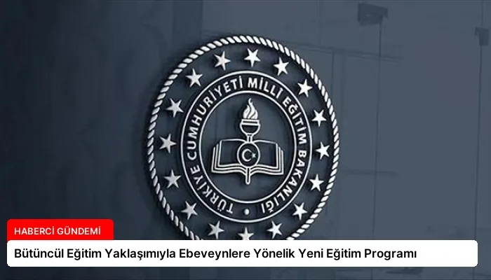 Bütüncül Eğitim Yaklaşımıyla Ebeveynlere Yönelik Yeni Eğitim Programı