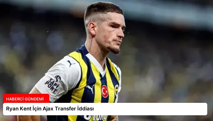 Ryan Kent İçin Ajax Transfer İddiası