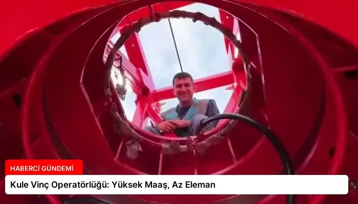 Kule Vinç Operatörlüğü: Yüksek Maaş, Az Eleman