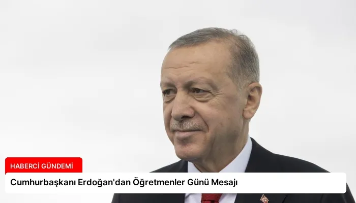 Cumhurbaşkanı Erdoğan’dan Öğretmenler Günü Mesajı