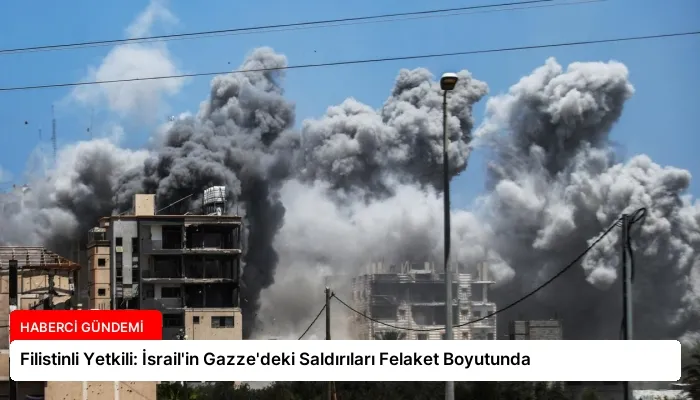 Filistinli Yetkili: İsrail’in Gazze’deki Saldırıları Felaket Boyutunda