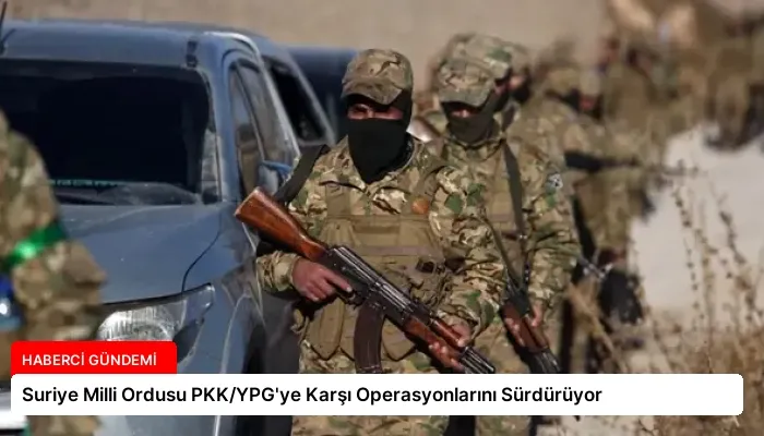 Suriye Milli Ordusu PKK/YPG’ye Karşı Operasyonlarını Sürdürüyor