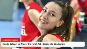 Hande Baladın ve Trevor Clevenot Aşk İddialarıyla Gündemde