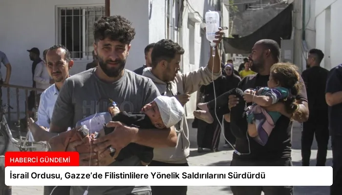 İsrail Ordusu, Gazze’de Filistinlilere Yönelik Saldırılarını Sürdürdü