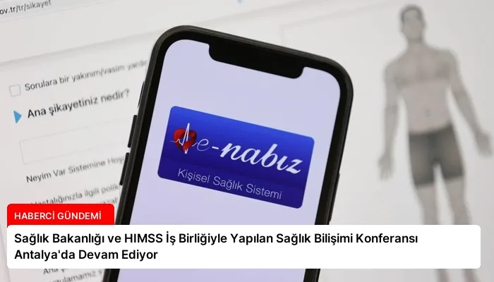 Sağlık Bakanlığı ve HIMSS İş Birliğiyle Yapılan Sağlık Bilişimi Konferansı Antalya’da Devam Ediyor