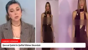 Şevval Şahin’in Şeffaf Elbise Skandalı