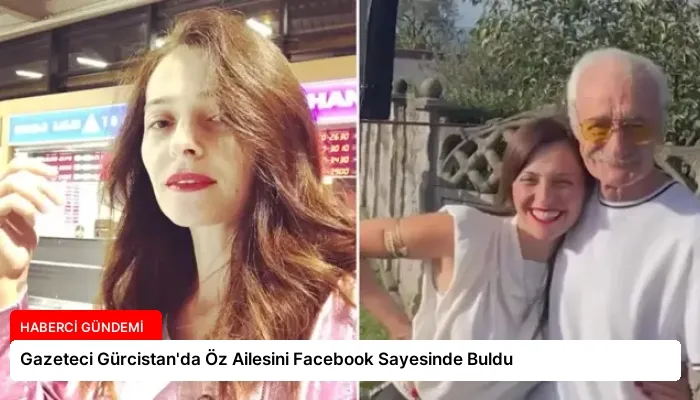 Gazeteci Gürcistan’da Öz Ailesini Facebook Sayesinde Buldu