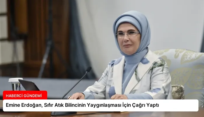 Emine Erdoğan, Sıfır Atık Bilincinin Yaygınlaşması İçin Çağrı Yaptı