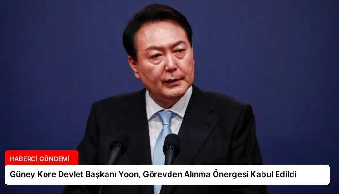 Güney Kore Devlet Başkanı Yoon, Görevden Alınma Önergesi Kabul Edildi