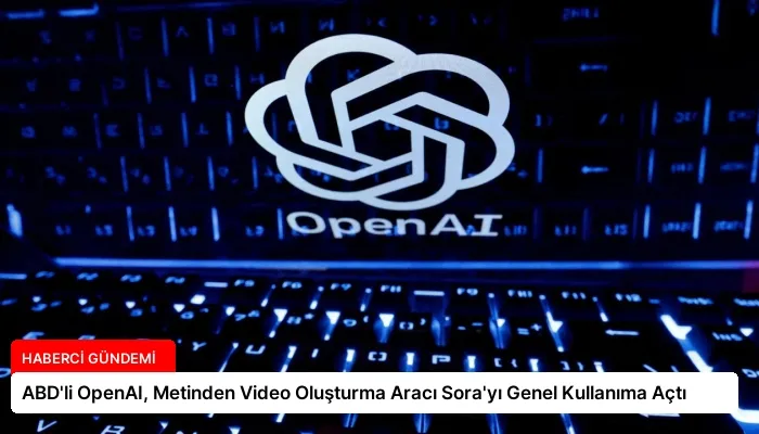 ABD’li OpenAI, Metinden Video Oluşturma Aracı Sora’yı Genel Kullanıma Açtı