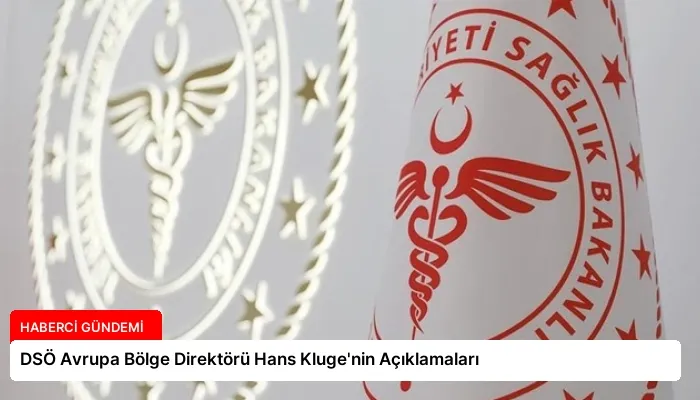 DSÖ Avrupa Bölge Direktörü Hans Kluge’nin Açıklamaları