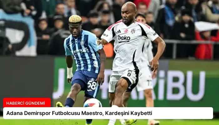 Adana Demirspor Futbolcusu Maestro, Kardeşini Kaybetti
