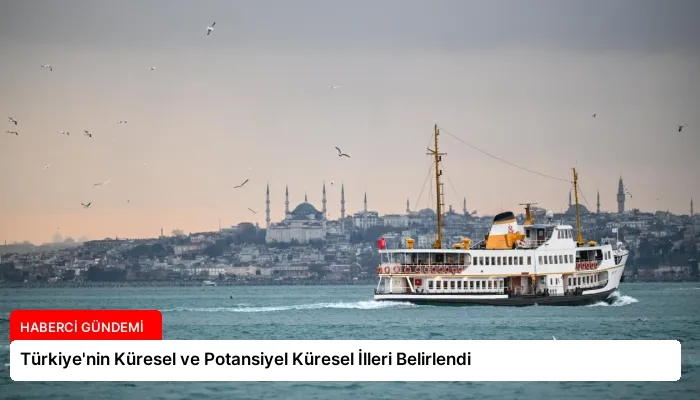 Türkiye’nin Küresel ve Potansiyel Küresel İlleri Belirlendi