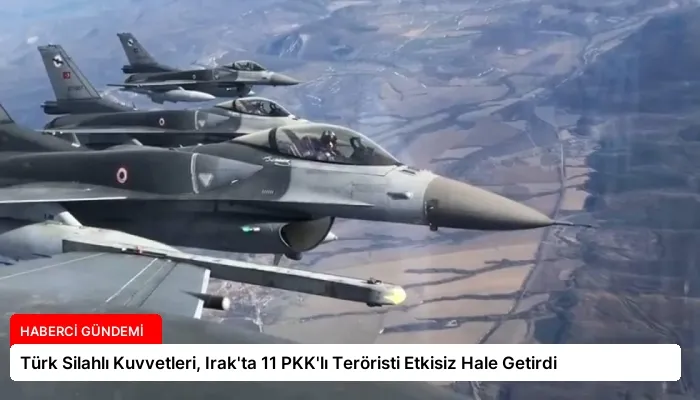 Türk Silahlı Kuvvetleri, Irak’ta 11 PKK’lı Teröristi Etkisiz Hale Getirdi