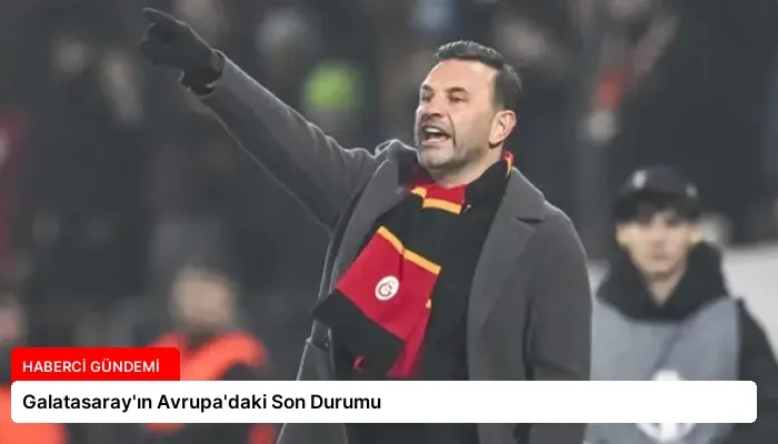 Galatasaray’ın Avrupa’daki Son Durumu