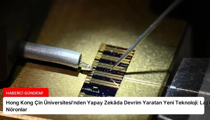 Hong Kong Çin Üniversitesi’nden Yapay Zekâda Devrim Yaratan Yeni Teknoloji: Lazer Nöronlar
