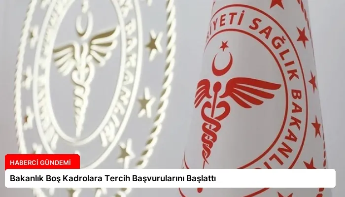 Bakanlık Boş Kadrolara Tercih Başvurularını Başlattı
