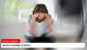 Meniere Hastalığı ve Etkileri