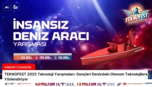 TEKNOFEST 2025 Teknoloji Yarışmaları: Gençleri Denizdeki Otonom Teknolojilere Yönlendiriyor