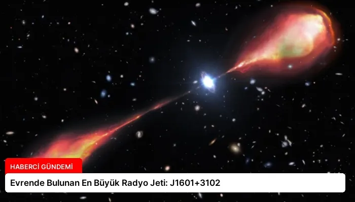 Evrende Bulunan En Büyük Radyo Jeti: J1601+3102