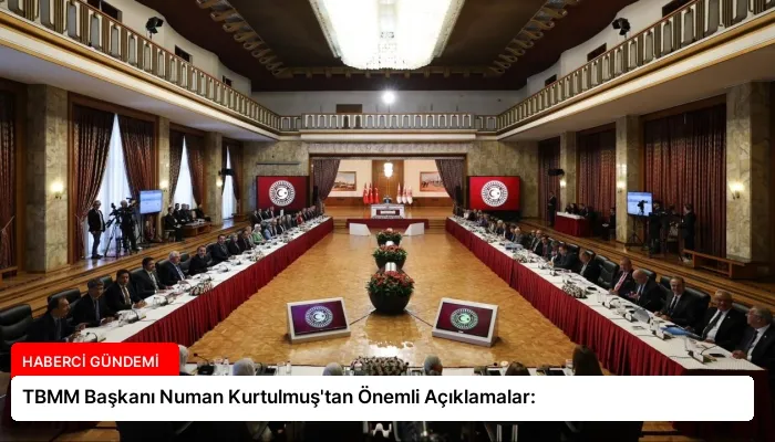 TBMM Başkanı Numan Kurtulmuş’tan Önemli Açıklamalar: