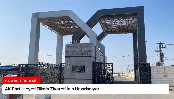 AK Parti Heyeti Filistin Ziyareti İçin Hazırlanıyor