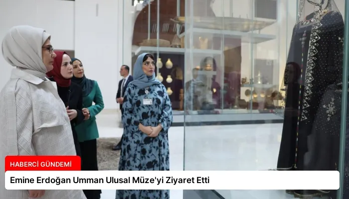 Emine Erdoğan Umman Ulusal Müze’yi Ziyaret Etti
