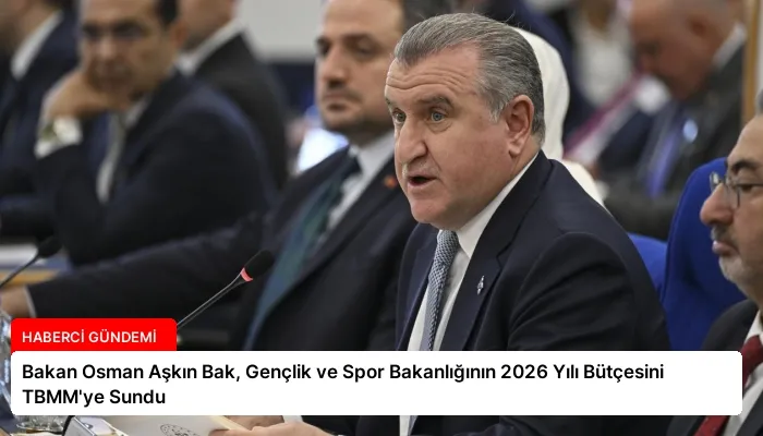 Bakan Osman Aşkın Bak, Gençlik ve Spor Bakanlığının 2026 Yılı Bütçesini TBMM’ye Sundu