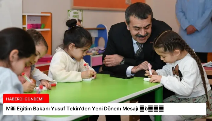 Milli Eğitim Bakanı Yusuf Tekin’den Yeni Dönem Mesajı ⏬👇