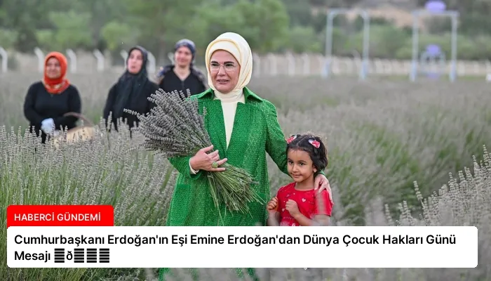 Cumhurbaşkanı Erdoğan’ın Eşi Emine Erdoğan’dan Dünya Çocuk Hakları Günü Mesajı ⏬👇