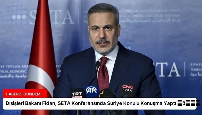 Dışişleri Bakanı Fidan, SETA Konferansında Suriye Konulu Konuşma Yaptı ⏬👇