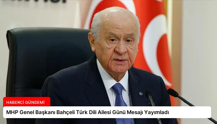 MHP Genel Başkanı Bahçeli Türk Dili Ailesi Günü Mesajı Yayımladı