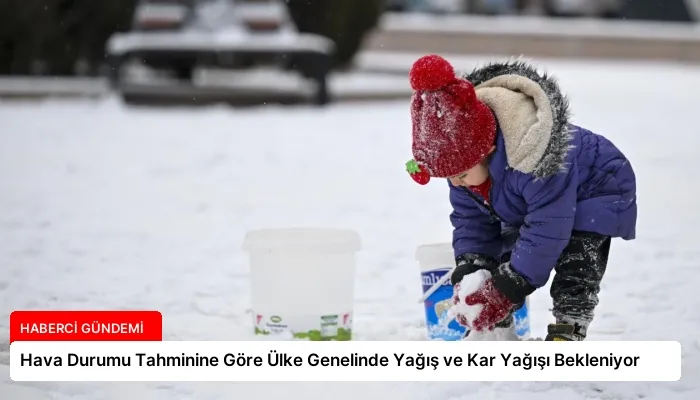 Hava Durumu Tahminine Göre Ülke Genelinde Yağış ve Kar Yağışı Bekleniyor