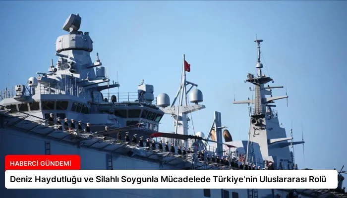 Deniz Haydutluğu ve Silahlı Soygunla Mücadelede Türkiye’nin Uluslararası Rolü