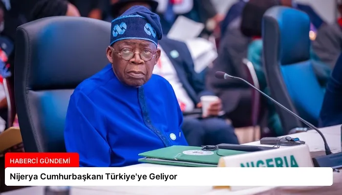 Nijerya Cumhurbaşkanı Türkiye’ye Geliyor