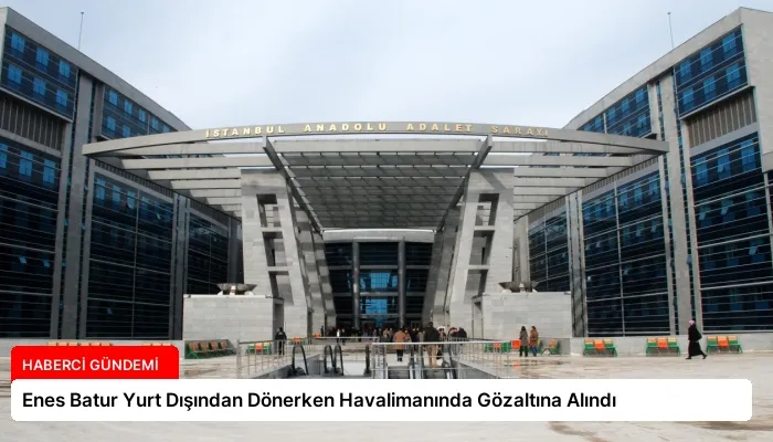 Enes Batur Yurt Dışından Dönerken Havalimanında Gözaltına Alındı