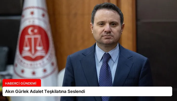 Akın Gürlek Adalet Teşkilatına Seslendi
