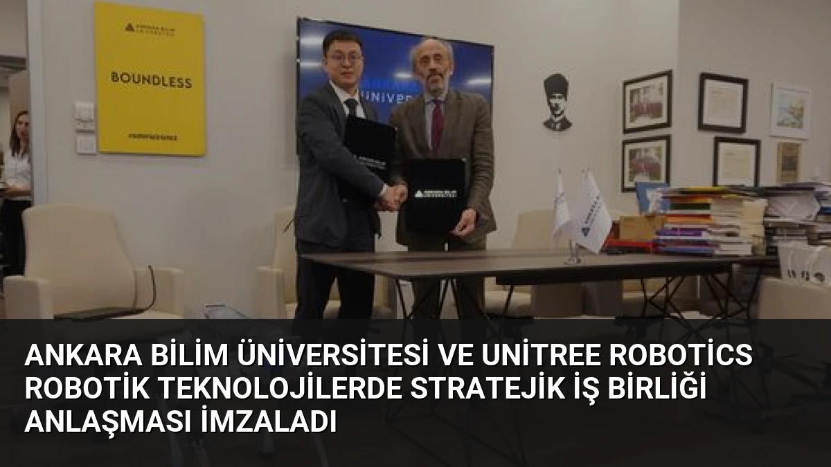 Ankara Bilim Üniversitesi ve Unitree Robotics Robotik Teknolojilerde Stratejik İş Birliği Anlaşması İmzaladı
