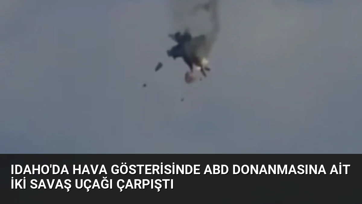Idaho’da Hava Gösterisinde ABD Donanmasına Ait İki Savaş Uçağı Çarpıştı