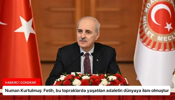Numan Kurtulmuş: Fetih, bu topraklarda yaşatılan adaletin dünyaya ilanı olmuştur