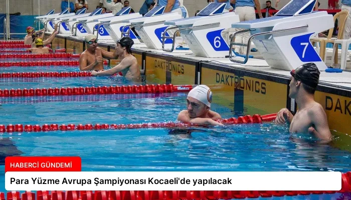 Para Yüzme Avrupa Şampiyonası Kocaeli’de yapılacak