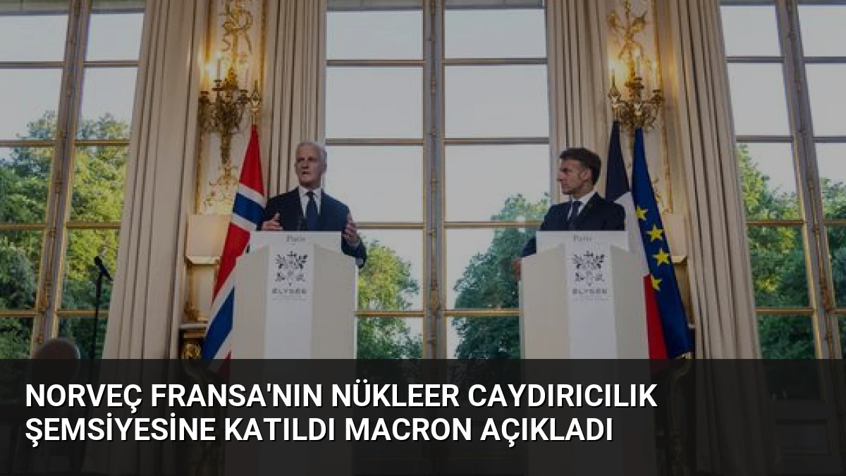 Norveç Fransa’nın Nükleer Caydırıcılık Şemsiyesine Katıldı Macron Açıkladı