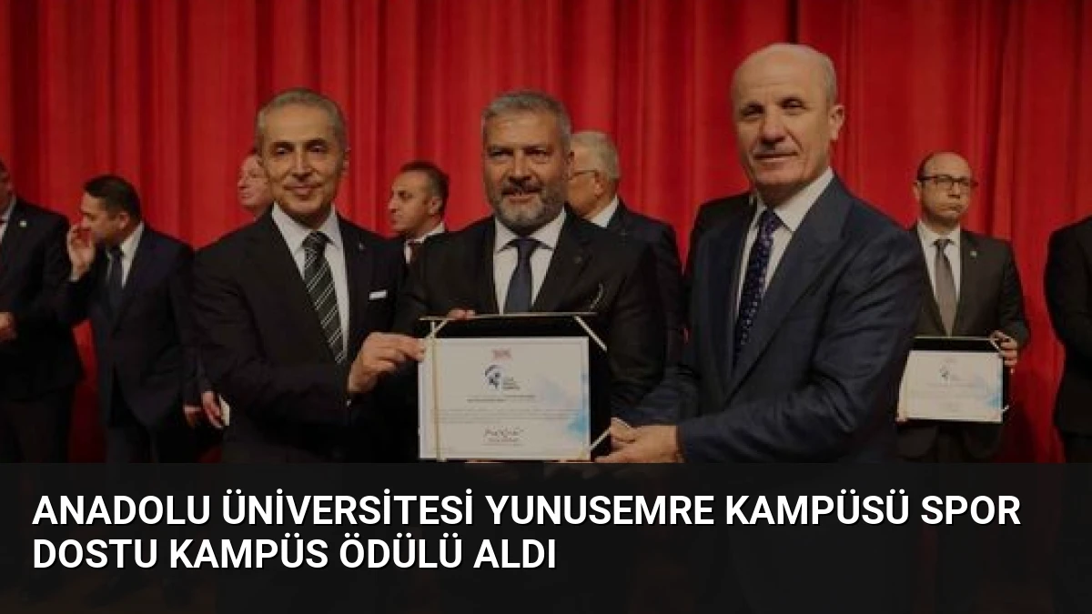 Anadolu Üniversitesi Yunusemre Kampüsü Spor Dostu Kampüs Ödülü Aldı