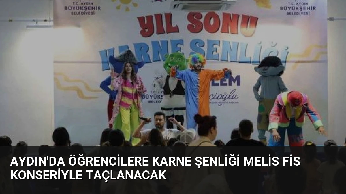 Aydın’da Öğrencilere Karne Şenliği Melis Fis Konseriyle Taçlanacak