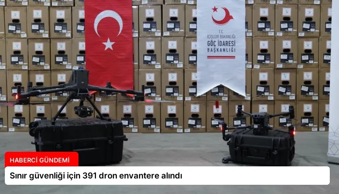Sınır güvenliği için 391 dron envantere alındı