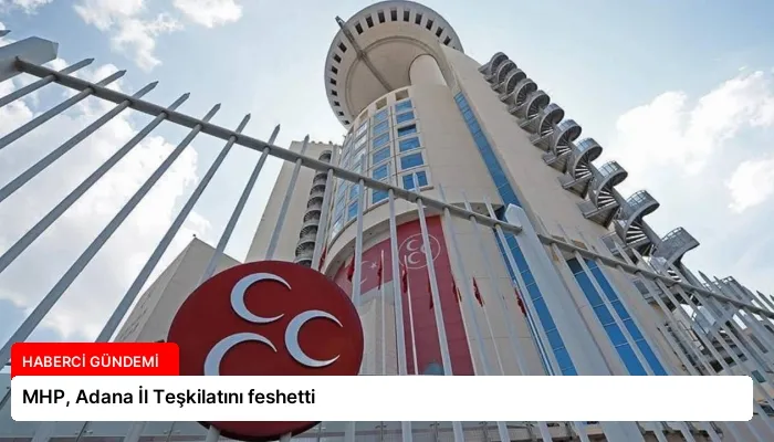 MHP, Adana İl Teşkilatını feshetti