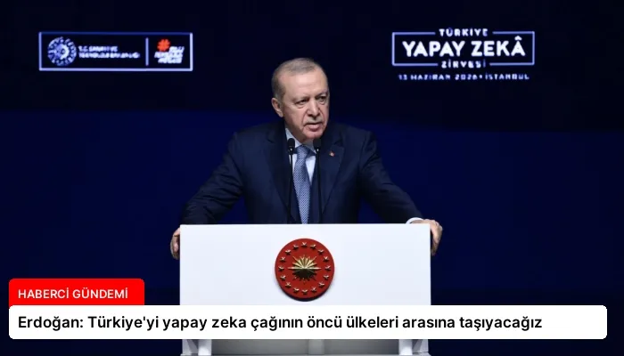 Erdoğan: Türkiye’yi yapay zeka çağının öncü ülkeleri arasına taşıyacağız